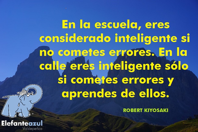 En la escuela, eres considerado inteligente si no cometes errores. En la calle eres inteligente sólo si cometes errores y aprendes de ellos.
