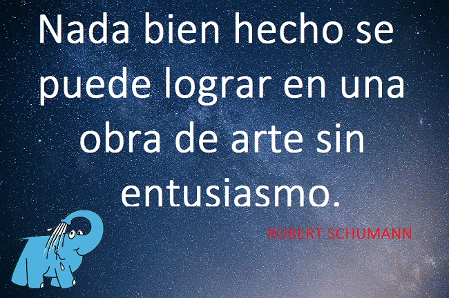  Frases de Robert Schumann  Nada bien hecho se puede lograr en una obra de arte sin entusiasmo.