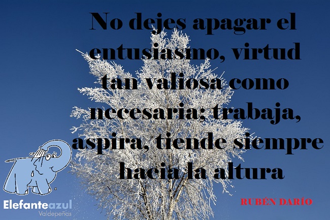 No dejes apagar el entusiasmo, virtud tan valiosa como necesaria; trabaja, aspira, tiende siempre hacia la altura