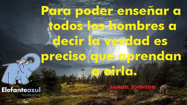 Para poder enseñar a todos los hombres a decir la verdad es preciso que aprendan a oirla.