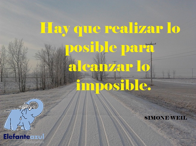 Hay que realizar lo posible para alcanzar lo imposible.