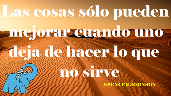 Las cosas sólo pueden mejorar cuando uno deja de hacer lo que no sirve