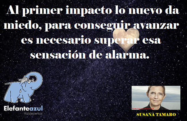 Al primer impacto lo nuevo da miedo, para conseguir avanzar es necesario superar esa sensación de alarma.