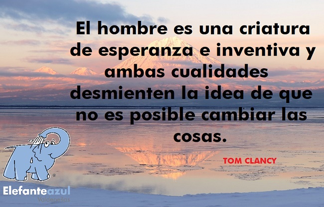 El hombre es una criatura de esperanza e inventiva y ambas cualidades desmienten la idea de que no es posible cambiar las cosas.