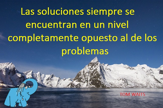 Las soluciones siempre se encuentran en un nivel completamente opuesto al de los problemas