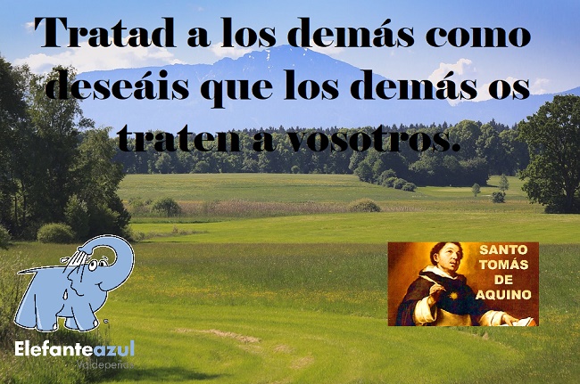 Tratad a los demás como deseáis que los demás os traten a vosotros.