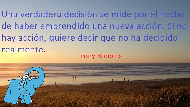 Una verdadera decisión se mide por el hecho de haber emprendido una nueva acción. Si no hay acción, quiere decir que no ha decidido realmente.