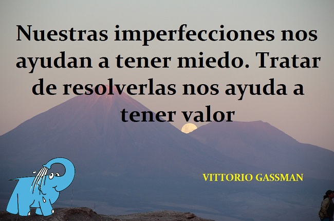  Frases de Vittorio Gassman  Nuestras imperfecciones nos ayudan a tener miedo. Tratar de resolverlas nos ayuda a tener valor