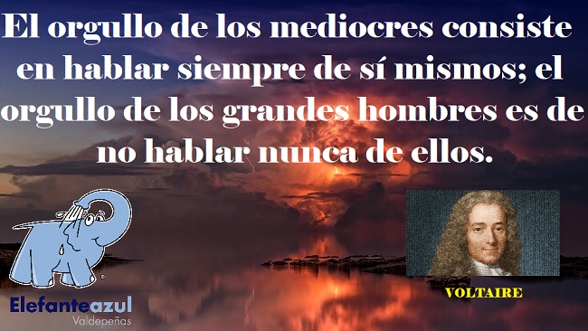 El orgullo de los mediocres consiste en hablar siempre de sí mismos; el orgullo de los grandes hombres es de no hablar nunca de ellos.