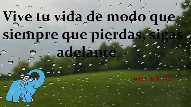 Vive tu vida de modo que siempre que pierdas, sigas adelante