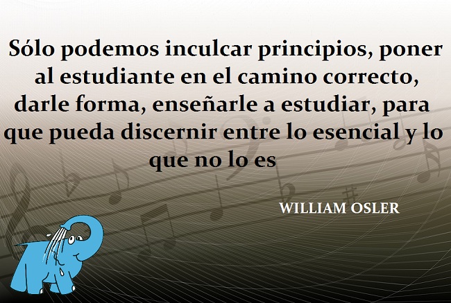 Sólo podemos inculcar principios, poner al estudiante en el camino correcto, darle forma, enseñarle a estudiar, para que pueda discernir entre lo esencial y lo que no lo es