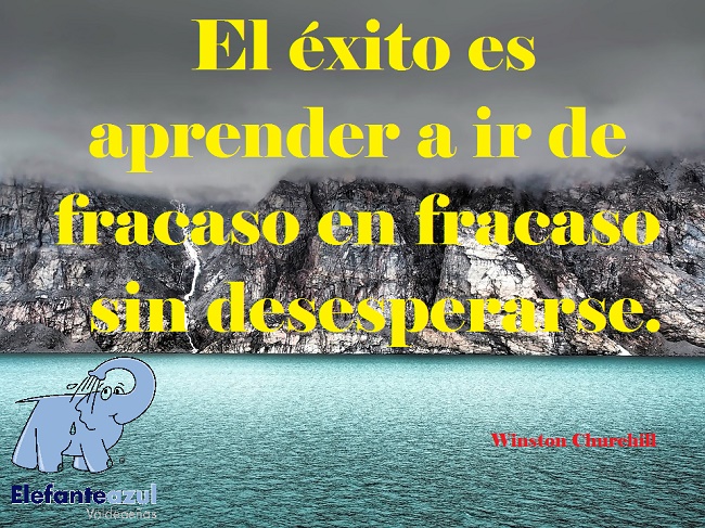 El éxito es aprender a ir de fracaso en fracaso sin desesperarse